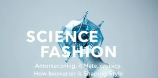 The Fascinating Intersection of Science and Fashion: How Innovation is Shaping Style The Fascinating Intersection of Science and Fashion: How Innovation is Shaping Style