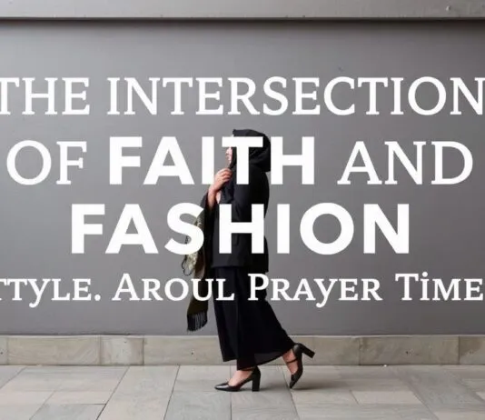 The Intersection of Faith and Fashion: Styling Around Prayer Times The Intersection of Faith and Fashion: Styling Around Prayer Times