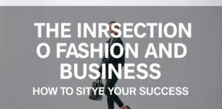 The Intersection of Fashion and Business: How to Style Your Success The Intersection of Fashion and Business: How to Style Your Success