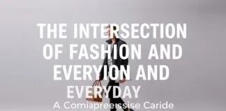 The Intersection of Fashion and Daily Life: A Comprehensive Guide The Intersection of Fashion and Everyday Life: A Comprehensive Guide