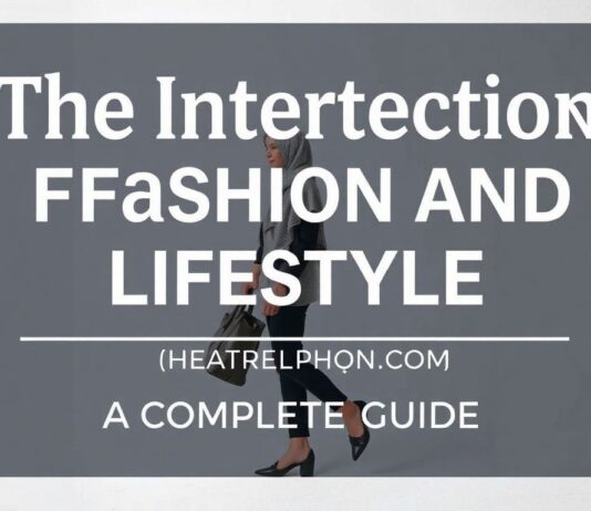 The Intersection of Fashion and Lifestyle: A Comprehensive Guide The Intersection of Fashion and Lifestyle: A Complete Guide