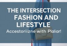 The Intersection of Fashion and Lifestyle: A Guide to Accessorizing with Panache The Intersection of Fashion and Lifestyle: A Guide to Accessorizing with Flair