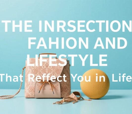 The Intersection of Fashion and Lifestyle: Accessories That Reflect Your Life The Intersection of Fashion and Lifestyle: Accessories That Reflect Your Life