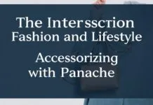 The Intersection of Fashion and Lifestyle: Accessorizing with Style The Intersection of Fashion and Lifestyle: Accessorizing with Panache