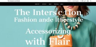 The Intersection of Fashion and Lifestyle: Accessorizing with Panache The Intersection of Fashion and Lifestyle: Accessorizing with Flair