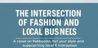 The Intersection of Fashion and Local Business: A Guide to Enhancing Your Style and Supporting Local Enterprises The Intersection of Fashion and Local Business: A Guide to Boosting Your Style and Supporting Local Enterprises