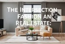 The Intersection of Fashion and Real Estate: Styling Your Dream Home The Intersection of Fashion and Real Estate: Designing Your Dream Home