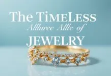 The Timeless Allure of Jewelry: A Comprehensive Guide to Accessorizing with Elegance The Timeless Allure of Jewelry: A Complete Guide to Accessorizing with Elegance