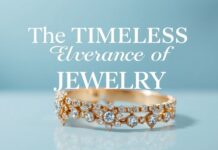 The Timeless Elegance of Jewelry: A Comprehensive Guide to Accessorizing with Style The Timeless Elegance of Jewelry: A Complete Guide to Stylish Accessorizing