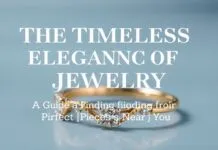 The Timeless Elegance of Jewelry: A Guide to Finding the Perfect Pieces Near You The Timeless Elegance of Jewelry: A Guide to Finding the Perfect Pieces Near You