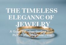 The Timeless Elegance of Jewelry: A Guide to Finding the Perfect Pieces Near You The Timeless Elegance of Jewelry: A Guide to Finding the Perfect Pieces Near You