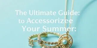 The Ultimate Guide to Accessorizing Your Summer Outfits: Jewelry and Beyond The Ultimate Guide to Accessorizing Your Summer Outfits: Jewelry and More