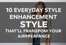 10 Daily Style Upgrades That’ll Transform Your Look 10 Everyday Style Enhancements That'll Transform Your Appearance