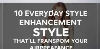 10 Daily Style Upgrades That’ll Transform Your Look 10 Everyday Style Enhancements That'll Transform Your Appearance