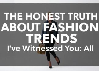 The Honest Truth About Fashion Trends: I’ve Seen It All The Honest Truth About Fashion Trends: I've Witnessed It All